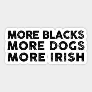 More Blacks More Dogs More Irish Sticker